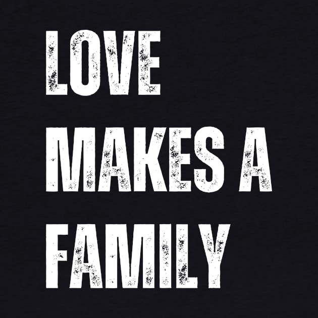 Love Makes a Family by WisePhrases